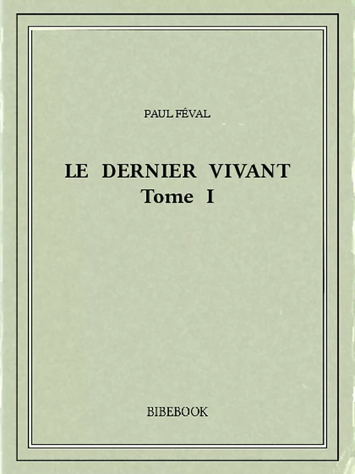 Le dernier vivant I - Paul Féval - Bibebook