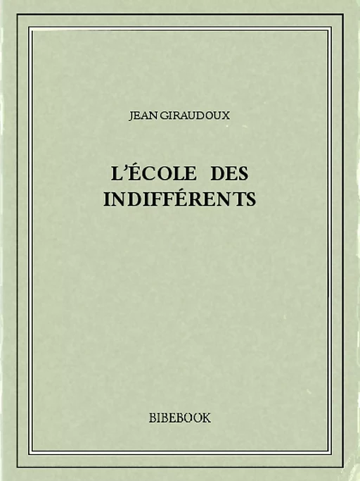 L’école des indifférents - Jean Giraudoux - Bibebook