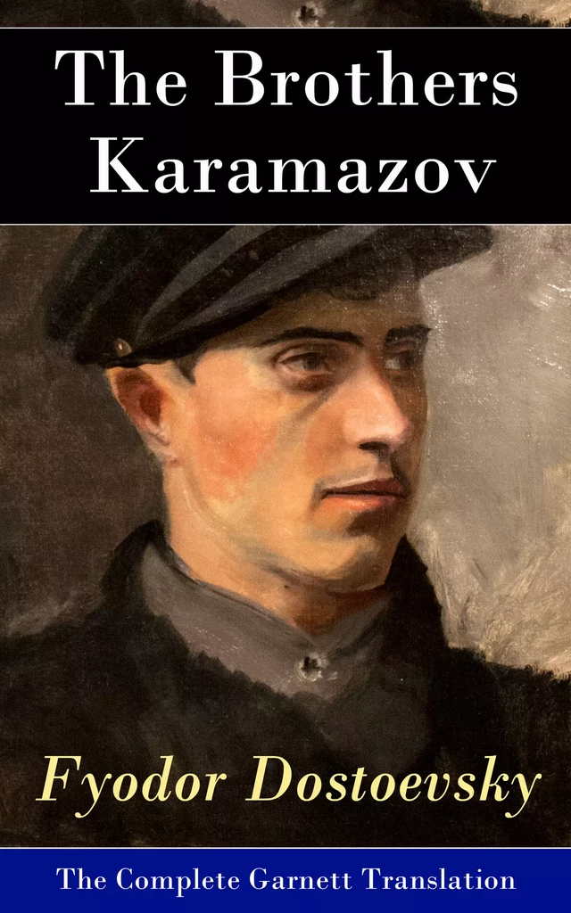 The Brothers Karamazov - The Complete Garnett Translation - Fyodor Dostoevsky - e-artnow