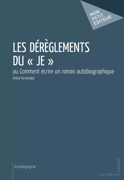 Les Dérèglements du « je » - Anita Fernandez - Mon Petit Editeur