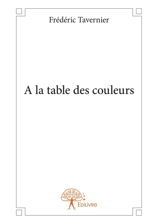 A la table des couleurs - Frédéric Tavernier - Editions Edilivre