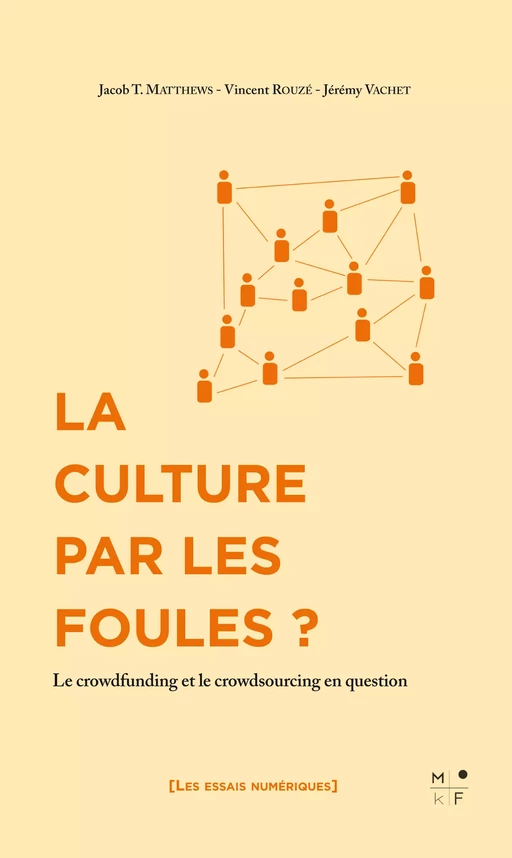 La Culture par les foules ? - Jacob Matthews, Vincent Rouzé, Jérémy Vachet - MkF Éditions