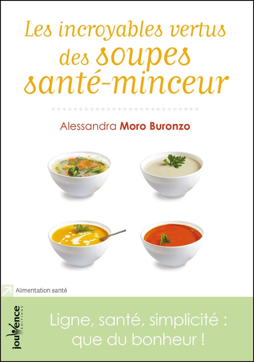 Les incroyables vertus des soupes santé-minceur - Alessandra Moro Buronzo - Éditions Jouvence