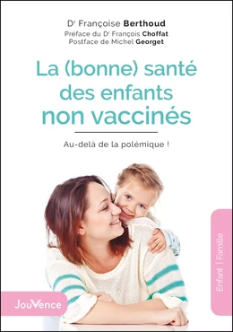 La (bonne) santé des enfants non vaccinés : Au-delà de la polémique !
