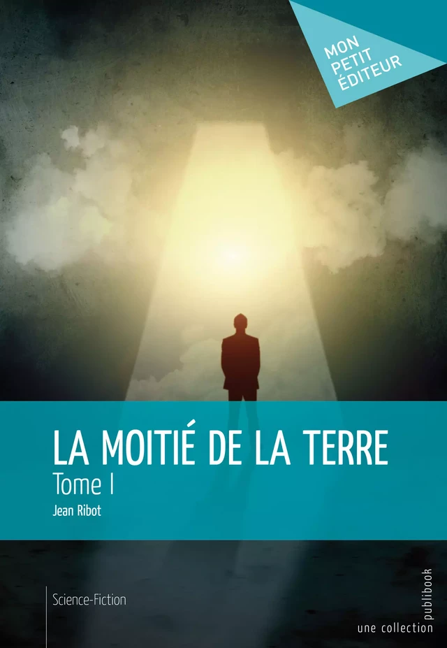 La Moitié de la Terre - Tome 1 - Jean Ribot - Mon Petit Editeur