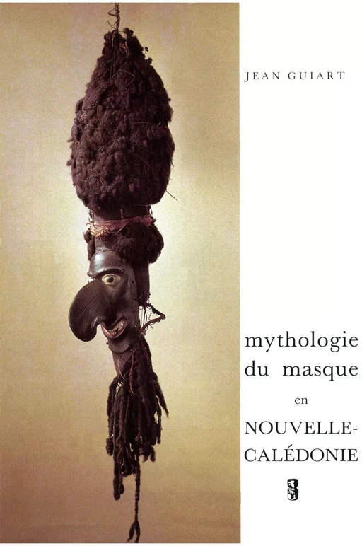 Mythologie du masque en Nouvelle-Calédonie - Jean Guiart - Société des Océanistes