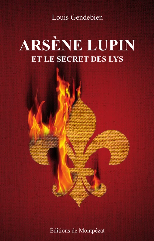 Arsène Lupin et le secret des Lys - Louis Gendebien - Editions de Montpézat