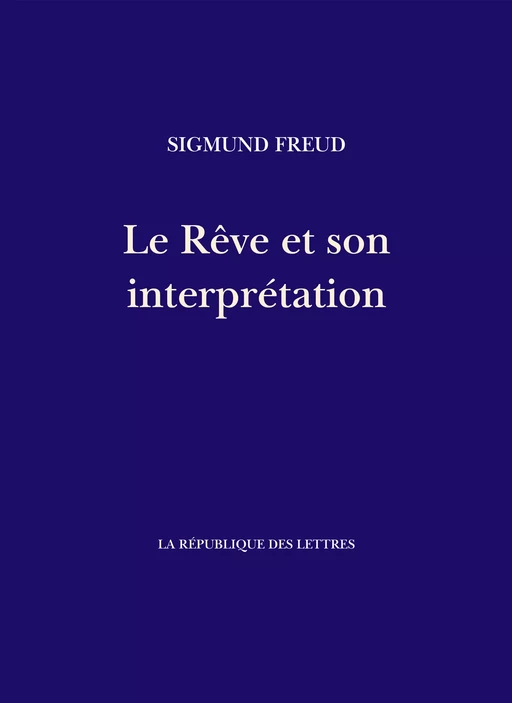 Le Rêve et son interprétation - Sigmund Freud - République des Lettres