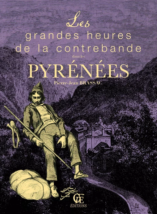 Les grandes heures de la contrebande dans les Pyrénées - Jean-Pierre Brassac - CPE Éditions