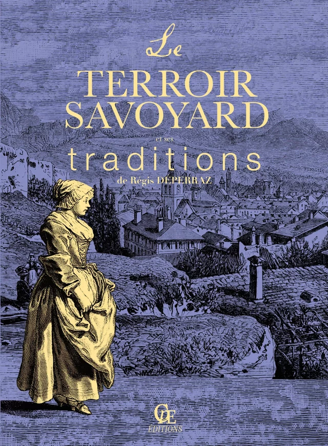 Le Terroir savoyard et ses traditions - Régis Déperraz - CPE Éditions