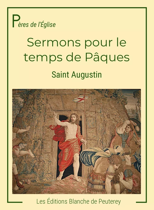 Sermons pour le temps de Pâques - Saint Augustin Saint Augustin - Les Editions Blanche de Peuterey