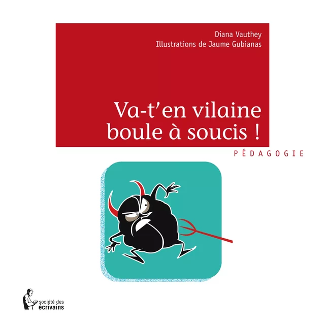 Va-t'en vilaine boule à soucis ! - Diana Vauthey - Société des écrivains