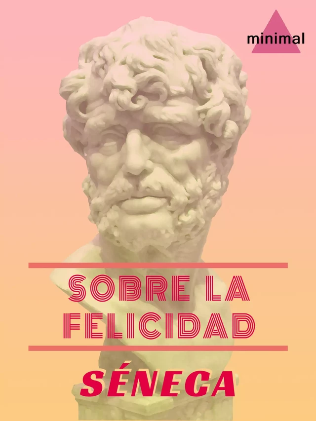 Sobre la felicidad - Séneca Séneca - Editorial Minimal