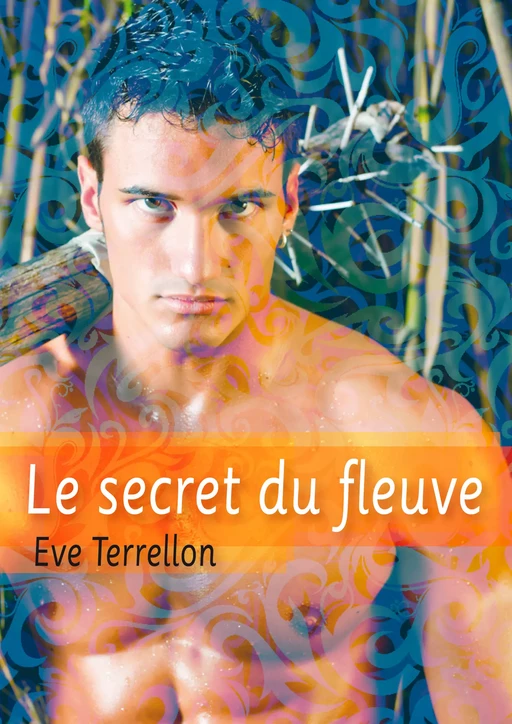 Le secret du fleuve - roman gay - Ève Terrellon - Éditions Textes Gais