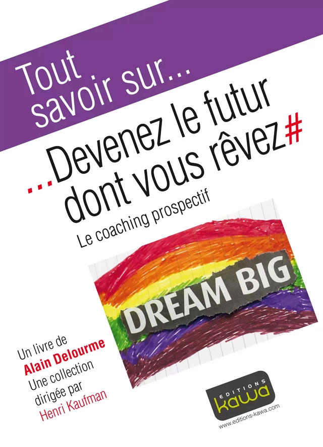 Tout savoir sur... Devenez le futur dont vous rêvez - Alain Delourme - Editions Kawa