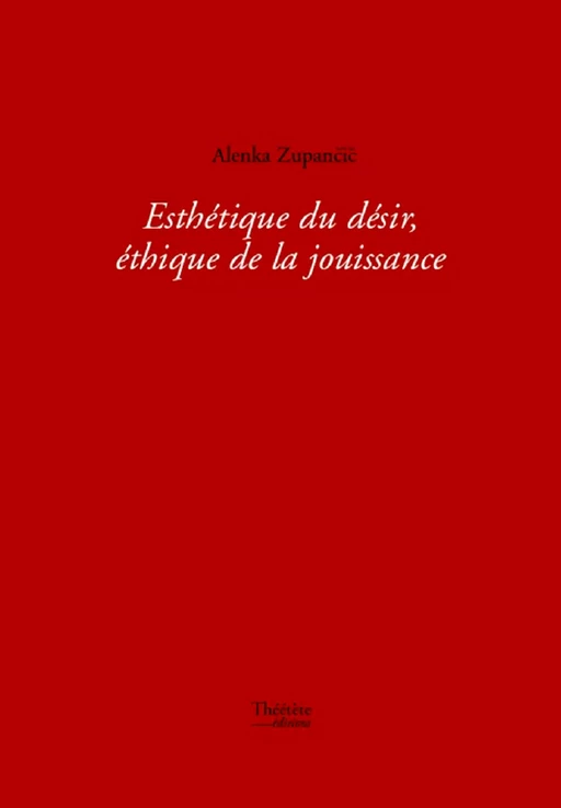 Esthétique du désir, éthique de la jouissance - Alenka Zupancic - Champ social Editions