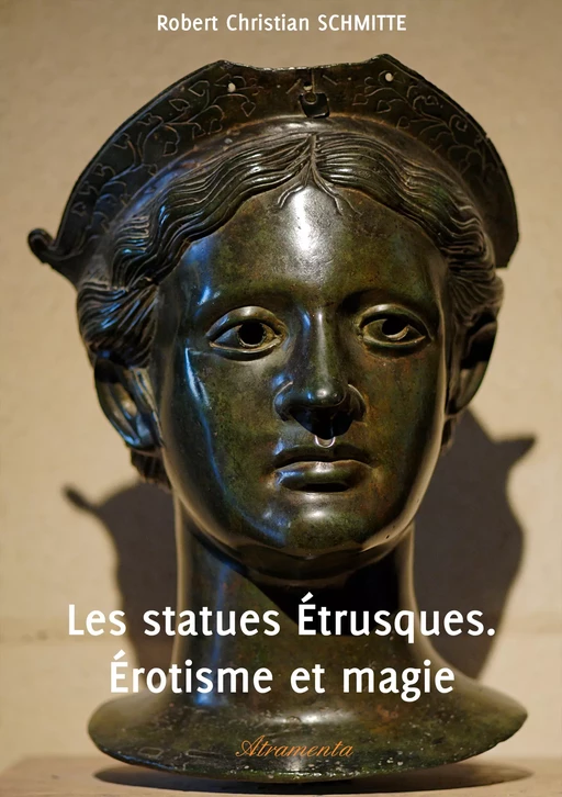 Les statues Étrusques. Érotisme et magie - Robert Christian Schmitte - Atramenta