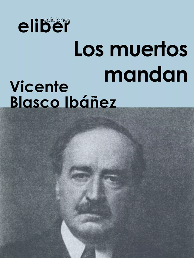 Los muertos mandan - Vicente Blasco Ibáñez - Eliber Ediciones