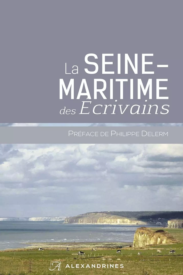 La Seine-Maritime des écrivains -  Collectif - Éditions Alexandrines