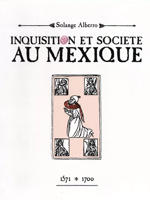 Inquisition et société au Mexique - Solange Alberro - Centro de estudios mexicanos y centroamericanos