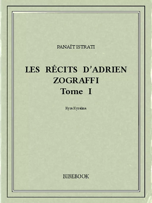 Les récits d’Adrien Zograffi I - Panaït Istrati - Bibebook