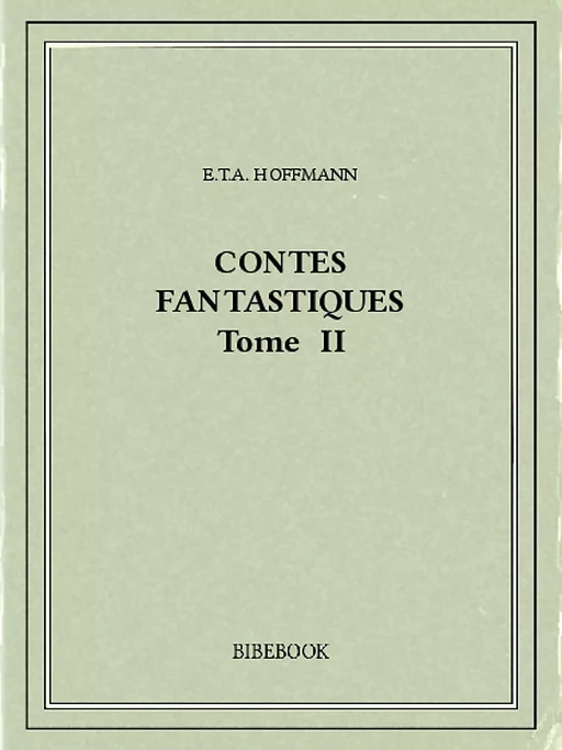 Contes fantastiques II - E.T.A. Hoffmann - Bibebook