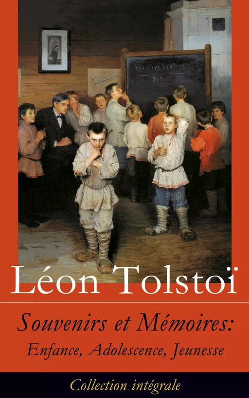 Souvenirs et Mémoires: Enfance, Adolescence, Jeunesse (Collection intégrale) - Léon Tolstoï - e-artnow