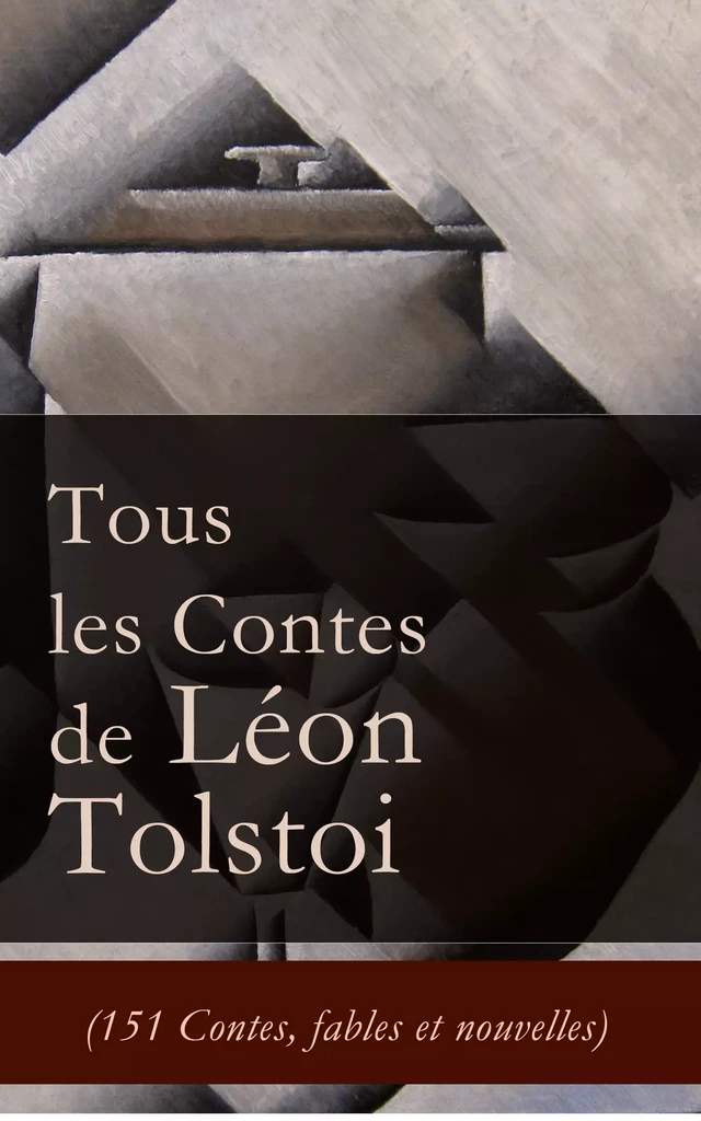 Tous les Contes de Léon Tolstoi (151 Contes, fables et nouvelles) - Léon Tolstoï - e-artnow