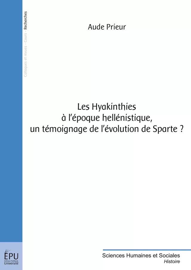 Les Hyakinthies à l'époque hellénistique, un témoignage de l'évolution de Sparte ? - Aude Prieur - Publibook