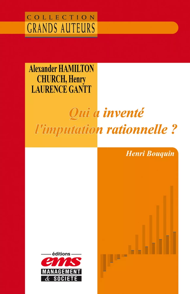 Alexander Hamilton Church et Henry Laurence Gantt - Qui a inventé l’imputation rationnelle ? - Henri BOUQUIN - Éditions EMS