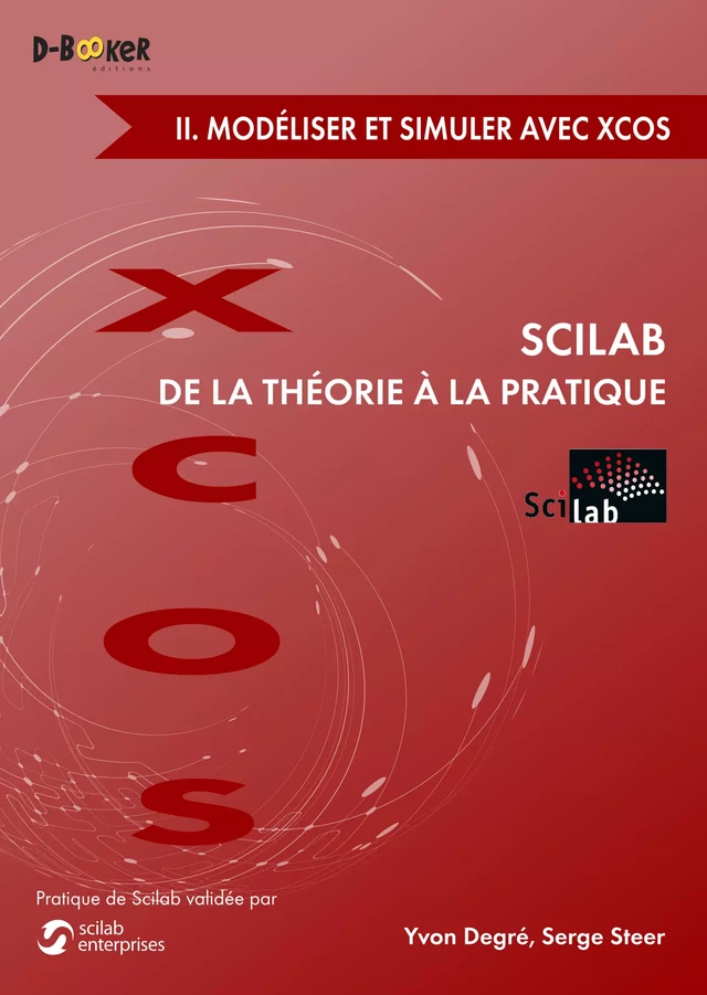 Scilab : De la théorie à la pratique - II. Modéliser et simuler avec Xcos - Serge STEER, Yvon Degré - Éditions D-BookeR