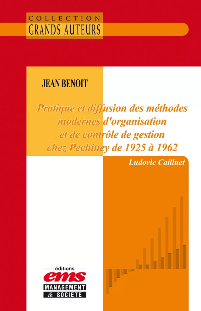 Jean Benoit - Pratique et diffusion des méthodes modernes d’organisation et de contrôle de gestion chez Pechiney de 1925 à 1962 - Ludovic Cailluet - Éditions EMS