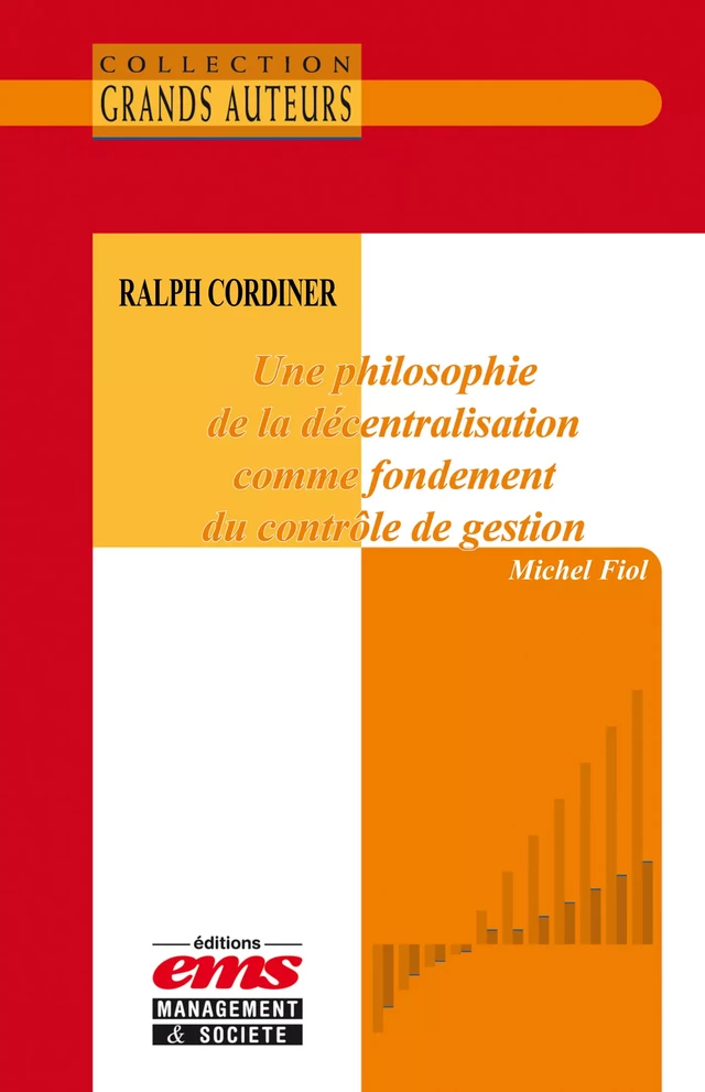 Ralph Cordiner - Une philosophie de la décentralisation comme fondement du contrôle de gestion - Michel Fiol - Éditions EMS