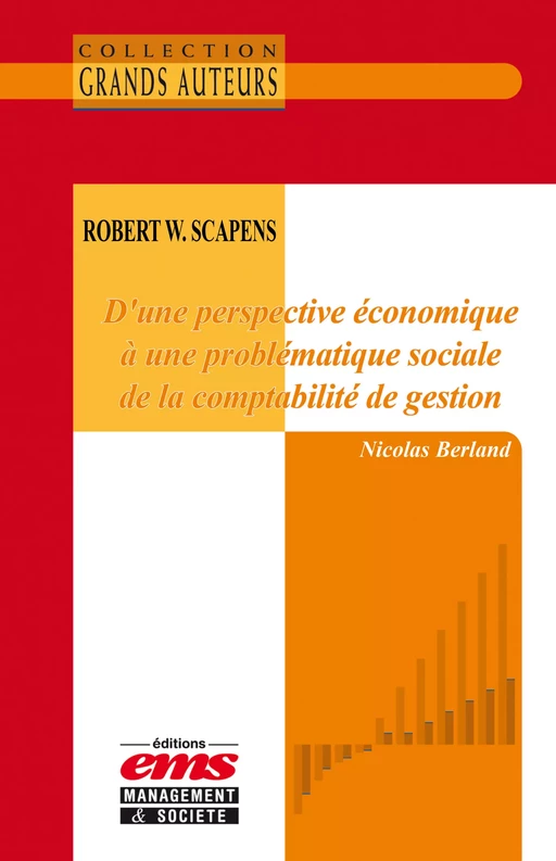 Robert W. Scapens - D’une perspective économique à une problématique sociale de la comptabilité de gestion - Nicolas Berland - Éditions EMS