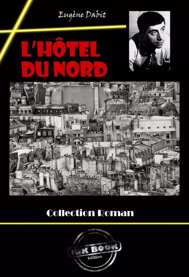 L’Hôtel du Nord [édition intégrale revue et mise à jour] - Eugène Dabit - Ink book