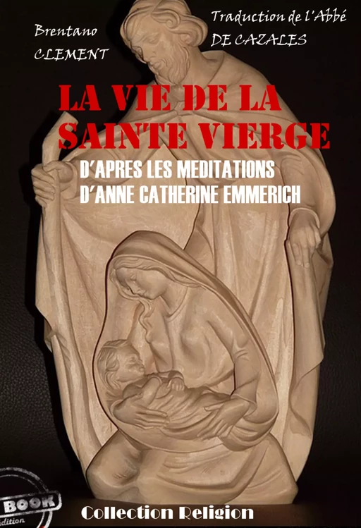 La vie de la Sainte Vierge - d'après les méditations d'Anne-Catherine Emmerich [édition intégrale revue et mise à jour] - Anne-Catherine Emmerich, Clément Brentano - Ink book