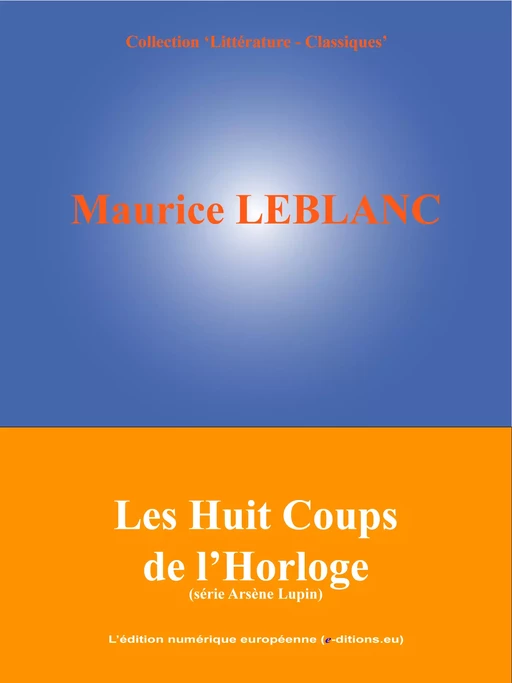 Les Huit Coups de l'Horloge - Maurice Leblanc - L'Edition numérique européenne