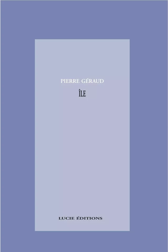 Ile - Pierre Géraud - Lucie éditions