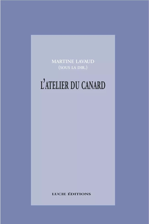 L'atelier du canard: anti-manuel à l'attention des apprentis journalistes - Martine Lavaud - Lucie éditions