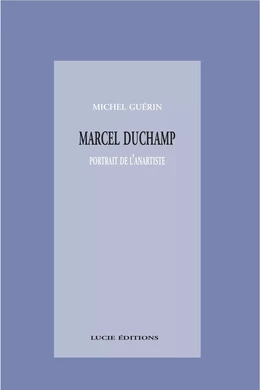 Marcel Duchamp, portrait de l’anartiste