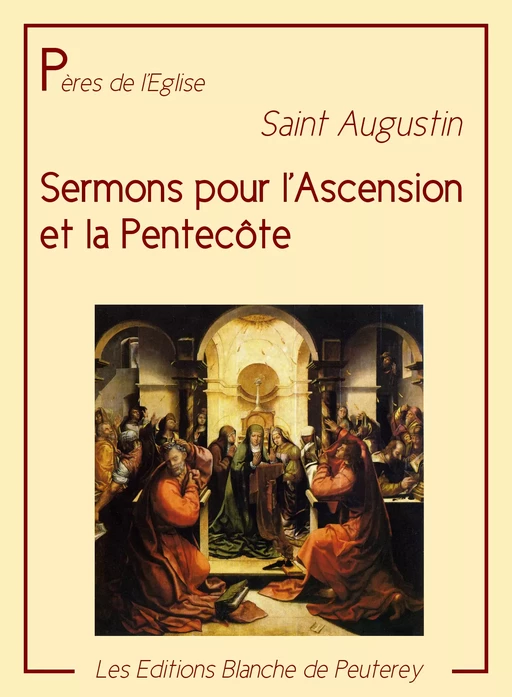 Sermons pour l'Ascension et la Pentecôte - Saint Augustin Saint Augustin - Les Editions Blanche de Peuterey