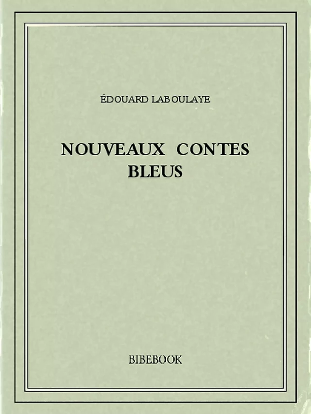 Nouveaux contes bleus - Édouard Laboulaye - Bibebook