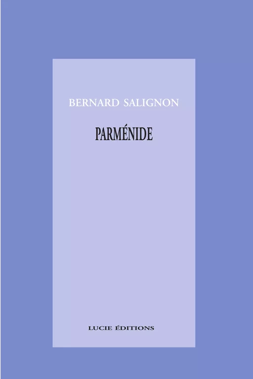 Parménide - Bernard Salignon - Lucie éditions