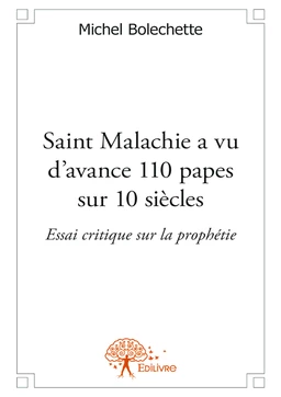 Saint Malachie a vu d’avance 110 papes sur 10 siècles