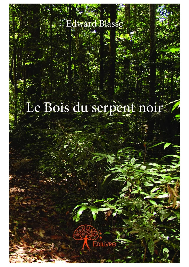 Le Bois du serpent noir - Edward Blasse - Editions Edilivre