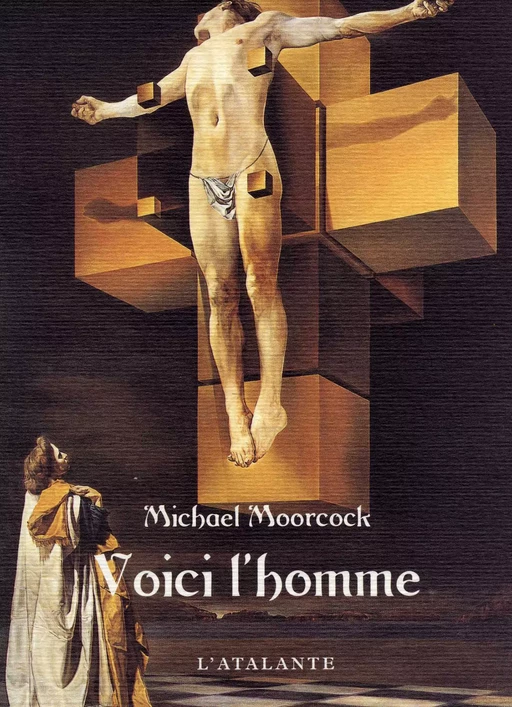 Voici l'homme - Michael Moorcock - L'Atalante