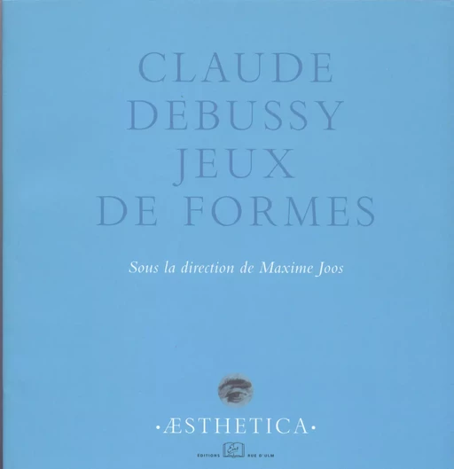 Claude Debussy, jeux de formes -  - Éditions Rue d’Ulm via OpenEdition