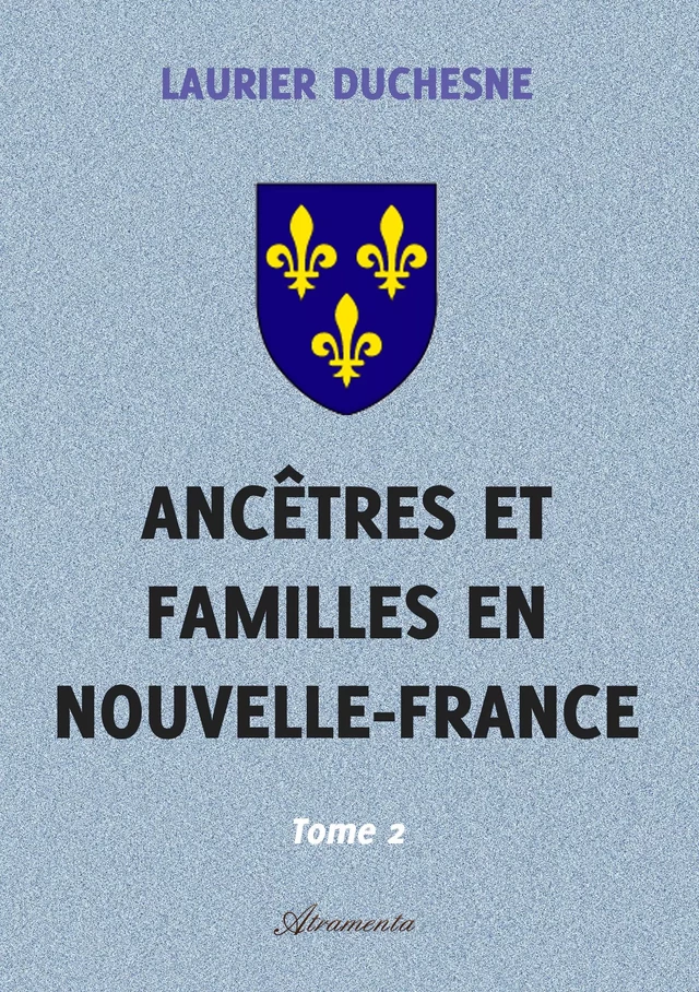 Ancêtres et familles en Nouvelle-France, Tome 2 - Laurier Duchesne - Atramenta