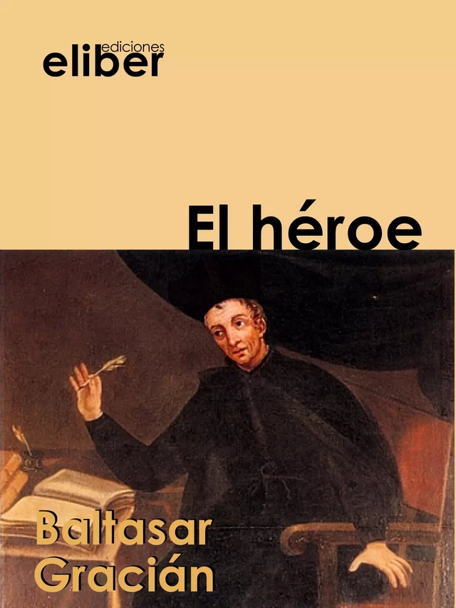 El héroe - Baltasar Graciàn - Eliber Ediciones