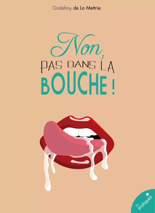 Non, pas dans la bouche ! - Godefroy De La Mettrie - Les érotiques by Léa